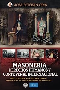 Masoneria, Derechos Humanos Y Corte Penal Internacional: Recopilación De Artículos Periodísticos De Opinión Sobre Derechos Humanos Y Masonería (Global Policy) (Spanish Edition)