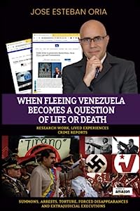 When Fleeing Venezuela Becomes a Question of Life or Death: Summons, Arrests, Torture, Forced Disappearances, and Extrajudicial Executions under the Tyranny of Maduro (Global Policy)